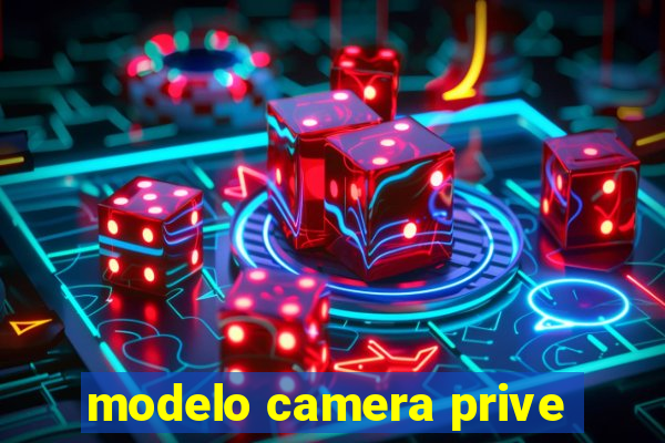 modelo camera prive